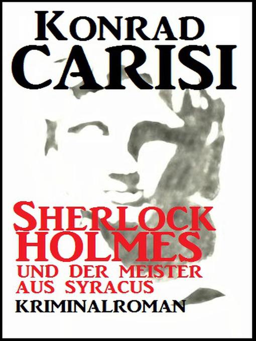 Title details for Sherlock Holmes und der Meister aus Syracus by Konrad Carisi - Available